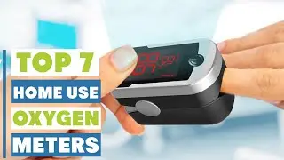 Top 7 Oxygen meters for Home Use: Ultimate Buyer&rsquo;s Guide