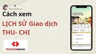 C&aacute;ch XEM LỊCH SỬ GIAO DỊCH THU - CHI Cực Nhanh tr&ecirc;n app Techcombank.T&Iacute;NH DƯƠNG TV