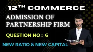 Admission of partnership question number 6 for 12th commerce