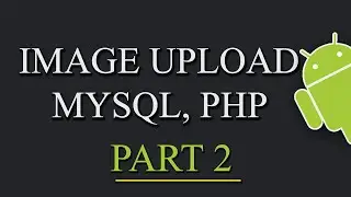 Upload Image To Web Server Android, PHP, MYSQL PART 2/2