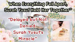 “Delayed but Not Denied Surah Yusuf’s Miracle”🌷💕| Trust Allah’s Timing: The Power of Surah Yusuf”💖