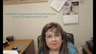 NaNoWriMo Update, Future Writing Plans/Projects (A very old writing vlog from 2019)