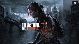 The Last of US 2 Remastered Gameplay Walkthrough [ UHD 60 FPS PS5] - No Commentary