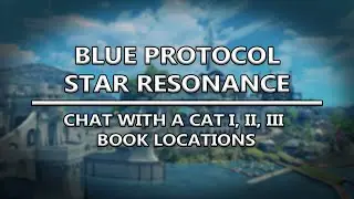 Blue Protocol Star Resonance - Chat With a Cat I, II, III Book Locations