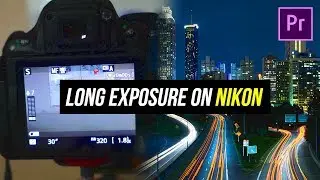 How To Use Nikon LONG EXPOSURE Setting? (D5200/D3400/D5600 TUTORIAL)