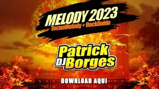 MELODY 2023 TECNOMELODY + ROCKDOIDO - DJ PATRICK BORGES, DOWNLOAD AQUI