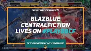 Austinite Fights 2.0 BlazBlue Centralfiction