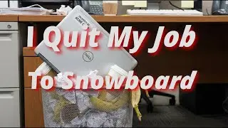 I Quit My Job to Snowboard...