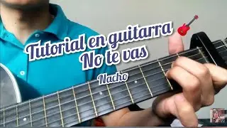 No te Vas Nacho cover y como tocar la canci&oacute;n en guitarra