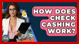 How Does Check Cashing Work? - Ask Your Bank Teller