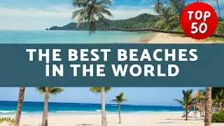 The Most Beautiful Beaches in the World &bull; TOP 50