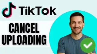 How to Cancel Uploading a Video on TikTok