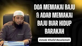 Doa Memakai Baju & Adab Memakai Baju Biar Hidup Barakah❗🕌📜| Ustad Khalid Basalamah
