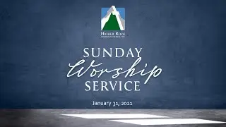 HRCC Sunday Service January 31, 2021 -- Treasures on Earth; Treasures in Heaven 4 [Matthew 6:19-34]