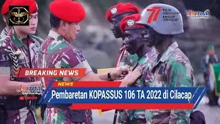 JOURNAL : Pembaretan KOPASSUS 106 / 2022 | Cilacap Terkini.