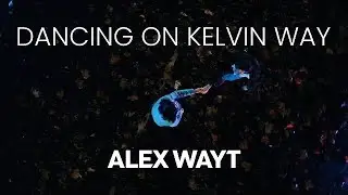 Dancing On Kelvin Way - Alex Wayt
