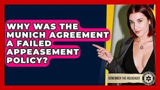 Why Was The Munich Agreement A Failed Appeasement Policy? - Remember The Holocaust