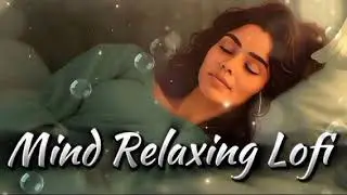Mind relaxing Indian Lofi Mashup Song 🎶 Indian Romantic song 🎶 Arijit Singh song @Raag Flow Music 🎵