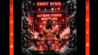 EXTREME HYBRID WRESTLING | KNIGHT RYDER