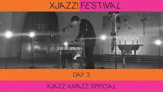 XJAZZ XMAZZ special - Day 3