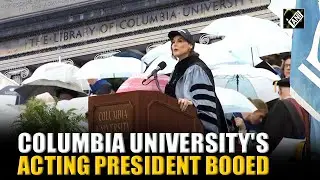 Columbia University's acting President Claire Shipman booed during commencement ceremony in New York