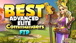 TOP 5 BEST Elite and Advanced Commanders for Free to Play Players - Rise of Kingdoms