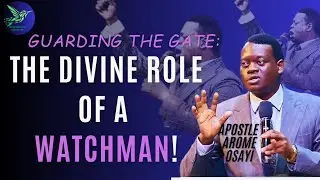 THE ROLE OF A WATCHMAN - APOSTLE AROME OSAYI (A MUST WATCH)
