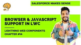 Browser Support & JavaScript Support in LWC | Chapter 14 | Lightning Web Components