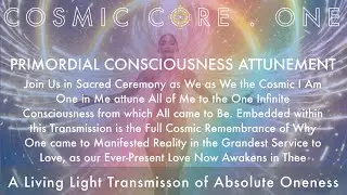 Primordial Consciousness Attunement | A Sacred Ceremony of Absolute Oneness Unfolding
