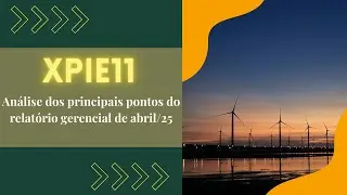 XPIE11: An&aacute;lise dos principais pontos do relat&oacute;rio de abril/25