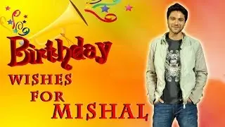 Birthday wishes for Mishal