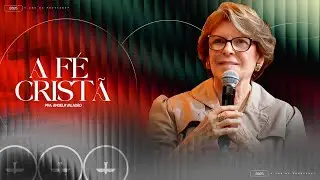 A FÉ CRISTÃ - PRA. ÂNGELA VALADÃO | ESCOLA DA BIBLIA