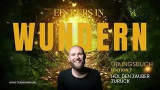 Hol den Zauber zur&uuml;ck &ndash; Lektion 7 &ndash; Ein Kurs in Wundern mit Frank Hamm