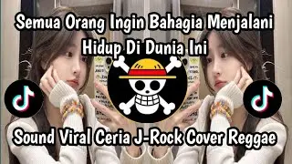 SEMUA ORANG INGIN BAHAGIA MENJALANI HIDUP DI DUNIA INI - CERIA JRock Versi Reggae