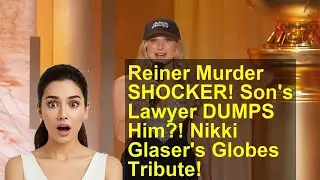 Reiner Murder SHOCKER! Son's Lawyer DUMPS Him?! Nikki Glaser's Globes Tribute!