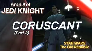 Jedi Knight 04 - CORUSCANT (part 2) - Star Wars the Old Republic SWTOR - Aran Kol