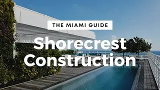 Shorecrest Construction - The Miami Guide