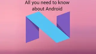 All you need to know about ANDROID N!