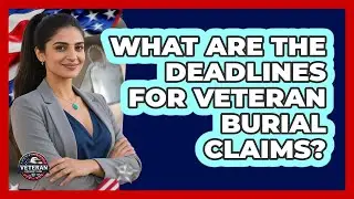 What Are The Deadlines For Veteran Burial Claims?