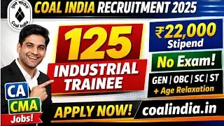 Coal India Recruitment 2025 | 125 Industrial Trainee | CA CMA Jobs | ₹22000 Stipend | No Exam
