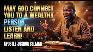May God connect you to a wealthy person, Listen and learn! - Apostle Joshua Selman