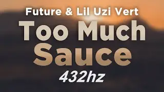 Future - Too Much Sauce ft. Lil Uzi Vert | @ 432hz #432hzRAP #Classic