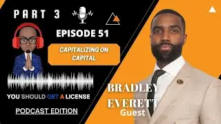 BRADLEY EVERETT (PT3): IMPORTANCE OF AN INSURANCE LICENSE: YOU SHOULD GET A LICENSE