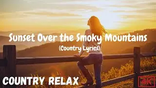 Sunset Over the Smoky Mountains | Emotional Country Lyrics Video