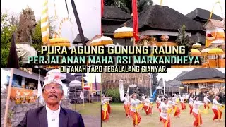 PURA AGUNG GUNUNG RAUNG PERJALANAN MAHA RSI MARKANDHEYA DI TANAH TARO TEGALALANG GIANYAR