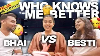 Teja ka Khatra | Who know me better -Bhai vs Besti @tejasswiprakash413