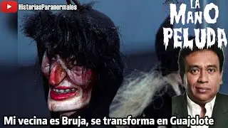 Mi Vecina es una Bruja, se transforma en Guajolote/ Historias Paranormales/ La Mano Peluda