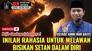 💥 WAJIB SIMAK‼️CARA MELAWAN BISIKAN SETAN DALAM DIRI - USTADZ AMMI NUR BAITS