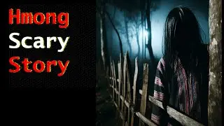 The Woman By The Fence - 2 Scary Hmong Ghost Stories