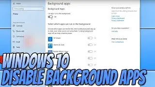 How To Disable Background APPS In Windows 10 Tutorial | Help Increase Your PC Performance